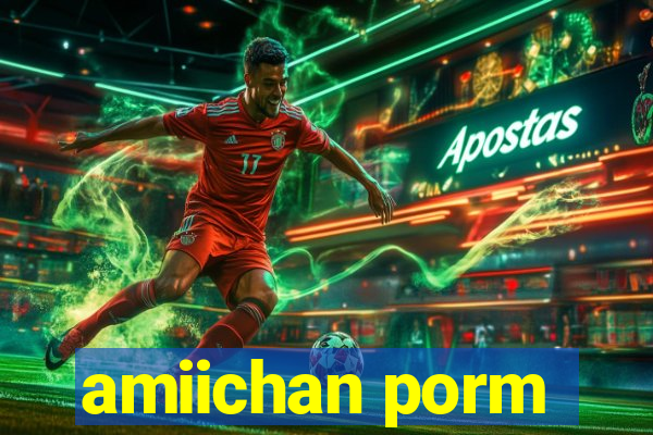 amiichan porm